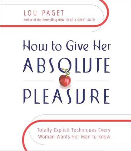 Imagen de archivo de How to Give Her Absolute Pleasure: Totally Explicit Techniques Every Woman Wants Her Man to Know a la venta por Wonder Book