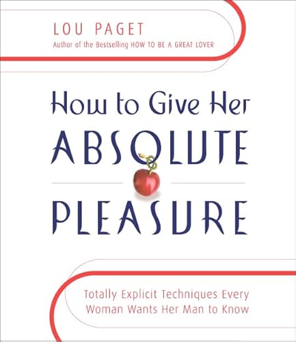 Stock image for How to Give Her Absolute Pleasure: Totally Explicit Techniques Every Woman Wants Her Man to Know for sale by Wonder Book