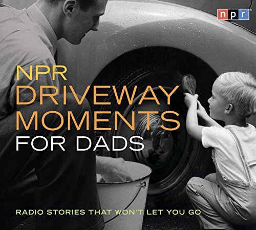 9781598871005: NPR Driveway Moments for Dads: Radio Stories That Won't Let You Go