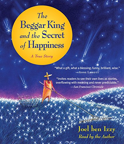 Imagen de archivo de The Beggar King and the Secret of Happiness: A True Story a la venta por Books From California