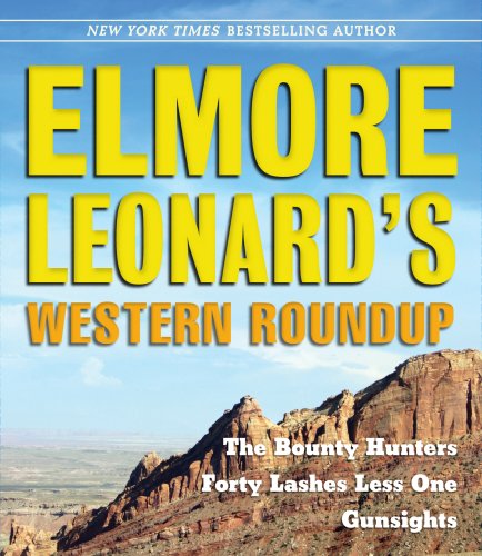 Imagen de archivo de Elmore Leonards Western Roundup: The Bounty Hunters, Forty Lashes Less One, and Gunsights a la venta por Seattle Goodwill