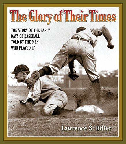 Imagen de archivo de The Glory of Their Times: The Story of the Early Days of Baseball Told by the Men Who Played It a la venta por Half Price Books Inc.