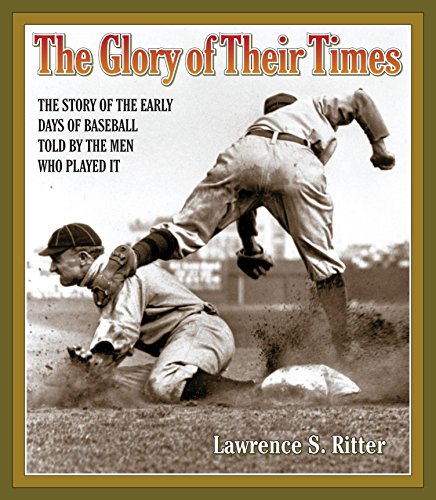 Stock image for The Glory of Their Times: The Story of the Early Days of Baseball Told by the Men Who Played It for sale by Half Price Books Inc.