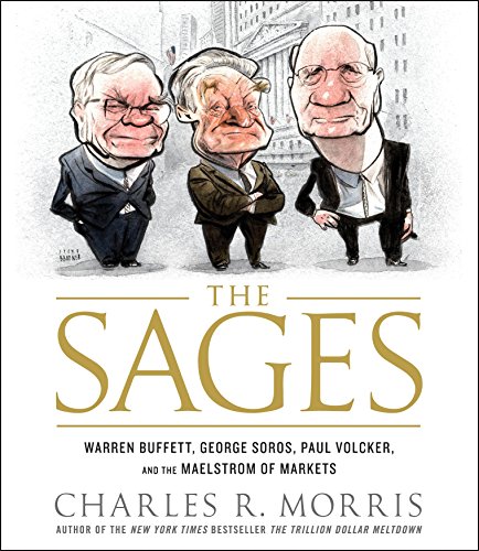 The Sages: Warren Buffett, George Soros, Paul Volcker, and the Maelstrom of Markets (9781598879124) by Morris, Charles