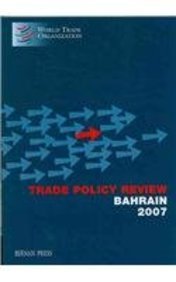 Trade Policy Review: Bahrain 2007 (Trade Policy Review Series - All Countries) (9781598882063) by Bernan Press; WTO