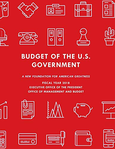 9781598889536: Budget of the United States Government, Fiscal Year 2018: A New Foundation for American Greatness