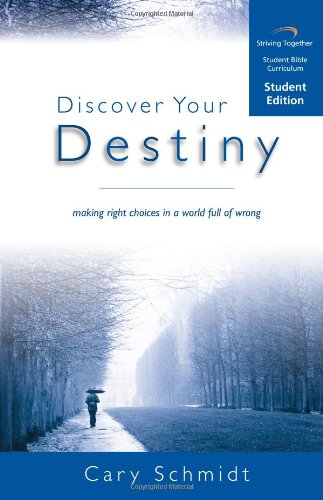 9781598940015: Discover Your Destiny Curriculum: Making Right Choices in a World Full of Wrong (Student Edition) by Cary Schmidt (2005-06-05)