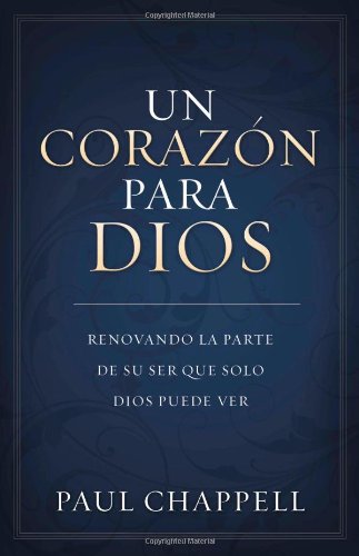 9781598940541: Un Corazon Para Dios: Renovando la Parte de su Ser Que Solo Dios Puede Ver (Spanish Edition)