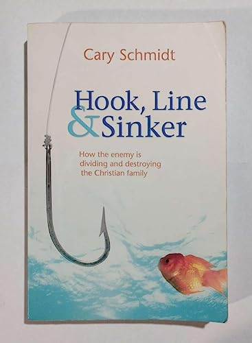 9781598940671: Hook, Line, & Sinker: How the Enemy is Dividing and Destroying the Christian Family (Second Edition) by Cary Schmidt (2008) Paperback
