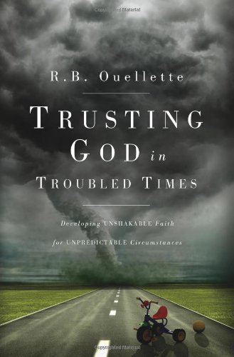 Beispielbild fr Trusting God in Troubled Times: Developing unshakable faith for unpredictable circumstances zum Verkauf von ThriftBooks-Dallas