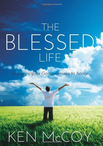Beispielbild fr The Blessed Life: Four principals God promises to honor zum Verkauf von BooksRun