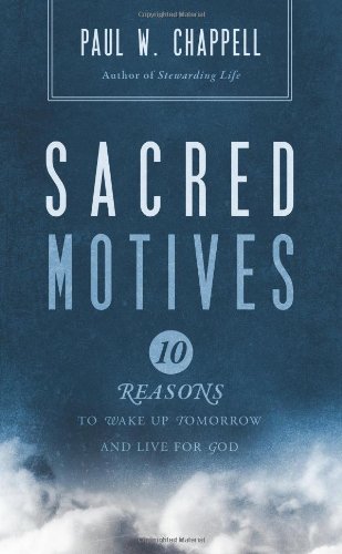 Beispielbild fr Sacred Motives : 10 Reasons to Wake up Tomorrow and Live for God zum Verkauf von Better World Books