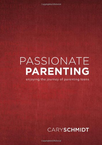 

Passionate Parenting: Enjoying the Journey of Parenting Teens