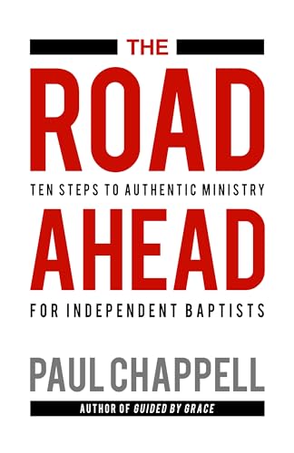 Stock image for The Road Ahead: Ten Steps to Authentic Ministry for Independent Baptists for sale by SecondSale