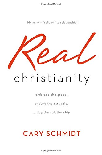 Imagen de archivo de Real Christianity: Embrace the Grace, Endure the Struggle, Enjoy the Relationship a la venta por HPB-Emerald