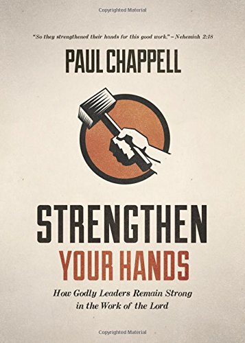 9781598942958: Strengthen Your Hands: How Godly Leaders Remain Strong in the Work of the Lord
