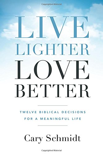 Imagen de archivo de Live Lighter, Love Better: Twelve Biblical Decisions for a Meaningful Life a la venta por Goodwill Books