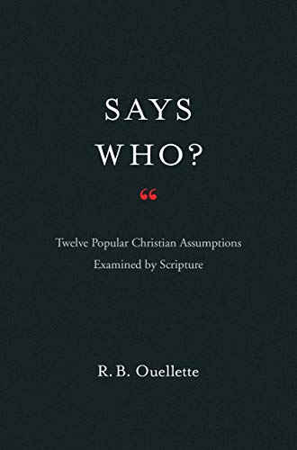 Beispielbild fr Says Who?: Twelve Popular Christian Assumptions Examined by Scripture zum Verkauf von Big River Books