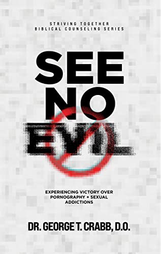 9781598944839: See No Evil: Experiencing Victory over Pornography + Sexual Addiction