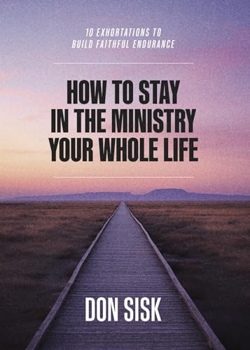 Beispielbild fr How to Stay in the Ministry Your Whole Life: 10 Exhortations to Build Faithful Endurance zum Verkauf von Books Unplugged