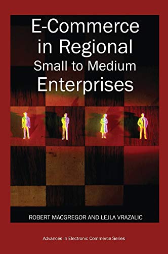E-Commerce in Regional Small to Medium Enterprises (9781599041230) by MacGregor, Robert; Vrazalic, Lejla