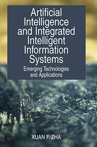 9781599042497: Artificial Intelligence And Integrated Intelligent Information Systems: Emerging Technologies And Applications