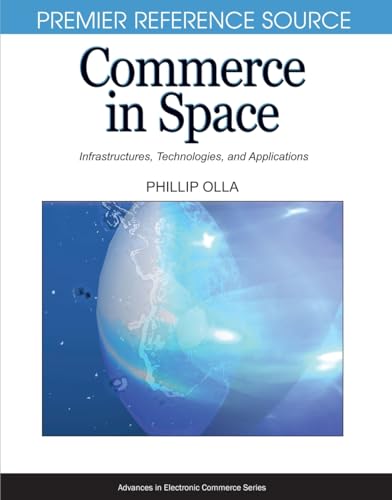 Beispielbild fr Commerce in Space: Infrastructures, Technologies and Applications (Premier Reference Source) (Advances in Electronic Commerce) zum Verkauf von WorldofBooks