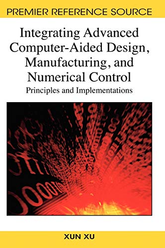 Beispielbild fr Integrating Advanced Computer-Aided Design, Manufacturing, and Numerical Control : Principles and Implementations zum Verkauf von Buchpark