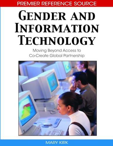 Gender and Information Technology: Moving Beyond Access to Co-Create Global Partnership (9781599047867) by Kirk, Mary