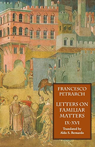 Letters on Familiar Matters (Rerum familiarium libri), Volume 2 (9781599100012) by Francesco Petrarch; Aldo S. Bernardo