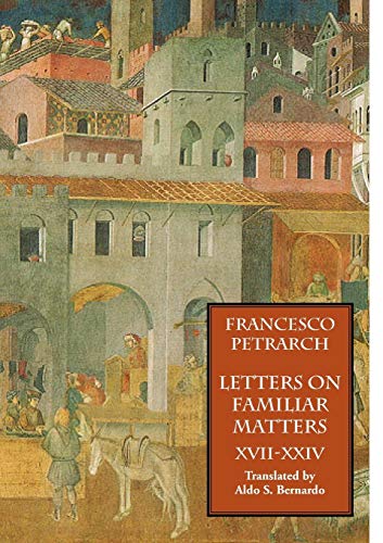 Letters on Familiar Matters (Rerum familiarium libri), Volume 3 (9781599100029) by Francesco Petrarch; Aldo S. Bernardo