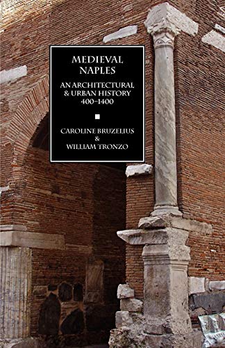 9781599102030: Medieval Naples: An Architectural & Urban History, 400–1400