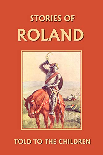 Imagen de archivo de Stories of Roland Told to the Children (Yesterday's Classics) a la venta por ThriftBooks-Atlanta