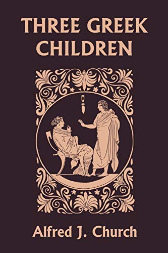 Three Greek Children (Yesterday's Classics) (9781599150819) by Church, Alfred J