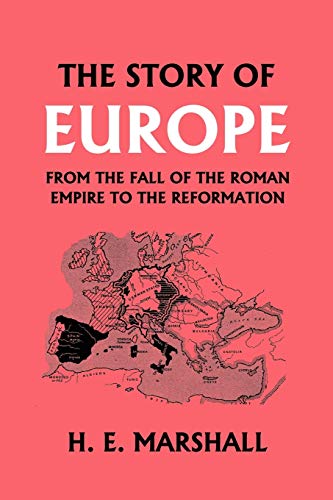 9781599151588: The Story of Europe from the Fall of the Roman Empire to the Reformation (Yesterday's Classics)