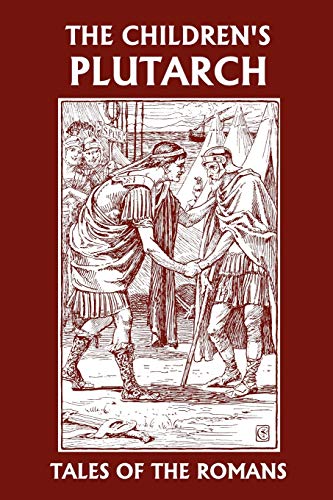 Imagen de archivo de The Childrens Plutarch: Tales of the Romans (Yesterdays Classics) a la venta por KuleliBooks