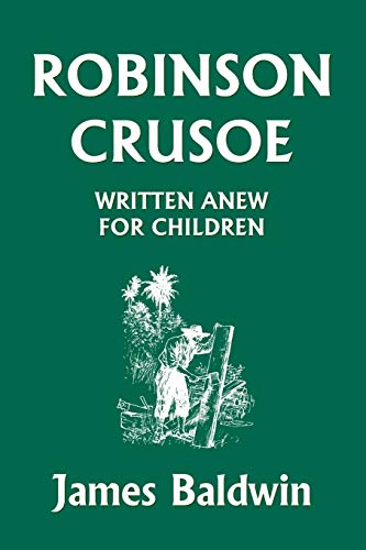 Robinson Crusoe Written Anew for Children (Yesterdays Classics) - Baldwin, James