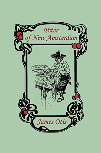 Peter of New Amsterdam (Yesterday's Classics) - Otis, James