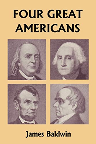 Imagen de archivo de Four Great Americans: Washington, Franklin, Webster, and Lincoln (Yesterday's Classics) a la venta por Lucky's Textbooks