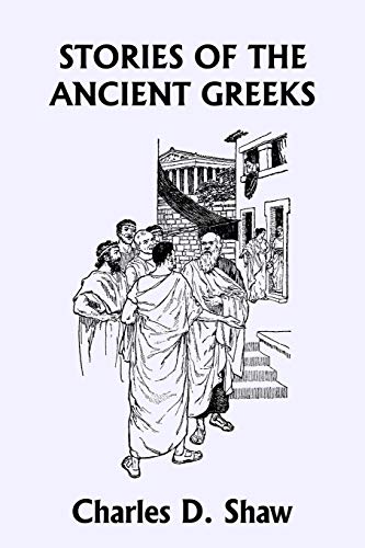 Stories of the Ancient Greeks (Yesterday's Classics) (9781599152691) by Shaw, Charles D