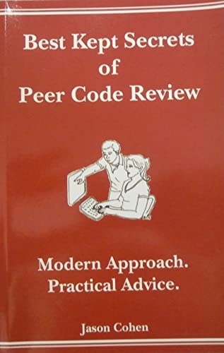 Best Kept Secrets of Peer Code Review: Modern Approach. Practical Advice. (Modern Approach. Practical Advice.) (9781599160672) by Cohen, Jason