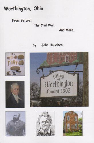 9781599162591: Worthington, Ohio: From Before the Civil War and More: Prehistory, Early Statehood, James Kilbourn, Roswell Ripley (Defender of Charleston and Conqueror of the Ironclads), Col. Tom Worthington vs. Sherman and Grant, Historical Societies