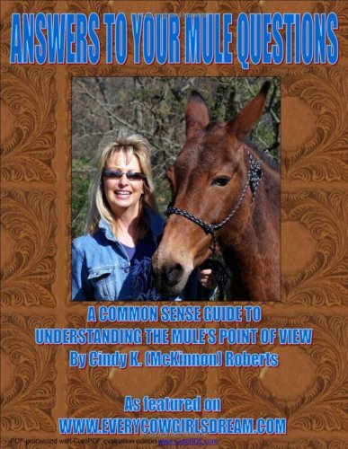 Answers To Your Mule Questions - A Common Sense Guide To Understanding The Mule's Point Of View - Cindy K. (McKinnon) Roberts