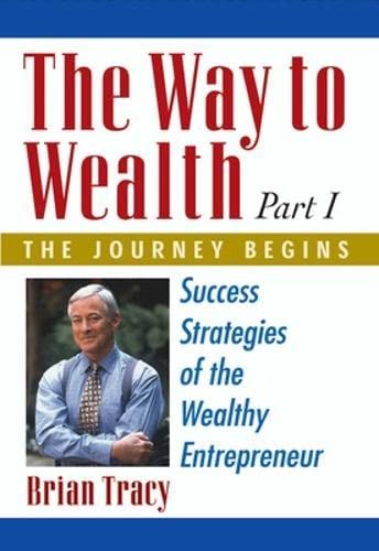 The Way to Wealth Part 1. The Journey begins. Success Strategies of the Wealthy Entrepreneur.