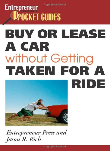 Buy or Lease a Car Without Getting Taken for a Ride (Entrepreneur Magazine's Pocket Guides) (9781599180793) by Entrepreneur Press; Jason R. Rich