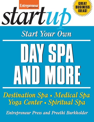 Start Your Own Day Spa and More: Destination Spa, Medical Spa, Yoga Center, Spiritual Spa (StartUp Series) (9781599181226) by Entrepreneur Press