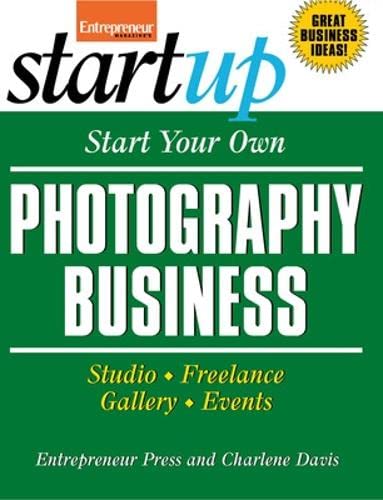 

Start Your Own Photography Business: Studio, Freelance, Gallery, Events (StartUp Series)