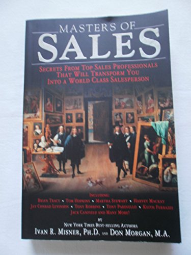 Stock image for Masters of Sales : Secrets from Top Sales Professionals That Will Transform You into a World Class Salesperson for sale by Better World Books