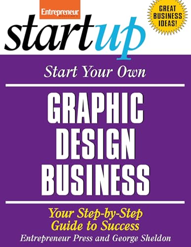 Beispielbild fr Start Your Own Graphic Design Business: Your Step-By-Step Guide to Success (StartUp Series) zum Verkauf von Decluttr
