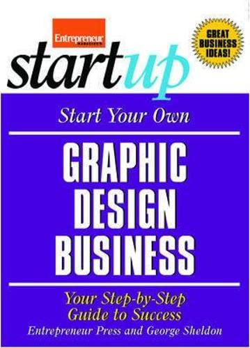 Stock image for Start Your Own Graphic Design Business : Your Step-by-Step Guide to Success for sale by Better World Books